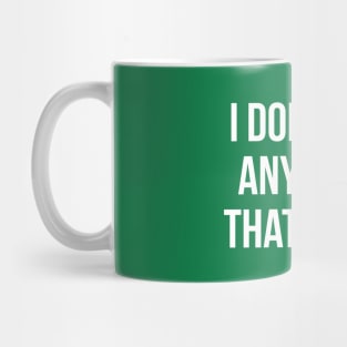 I don't eat anything that poops go green Mug